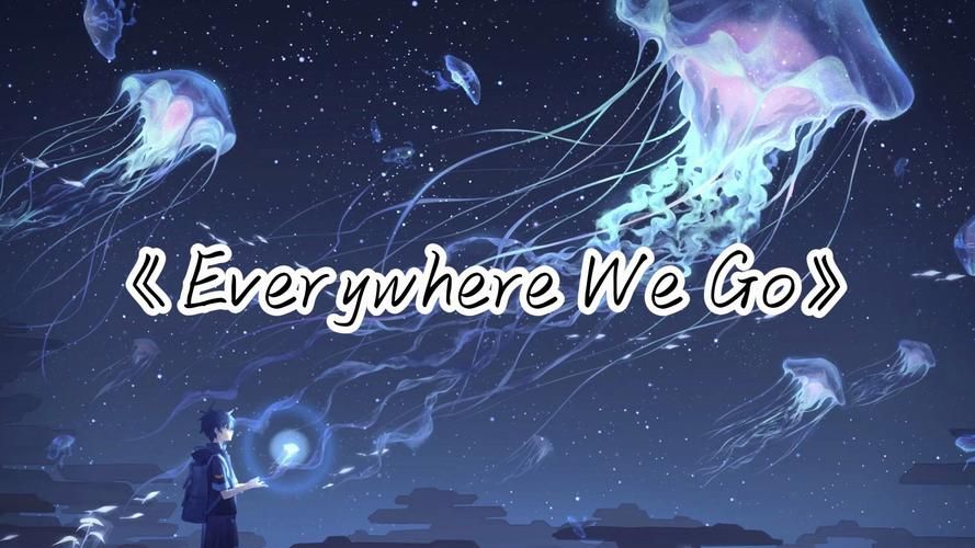 everywhere we go原唱，everywhere we go是什么意思